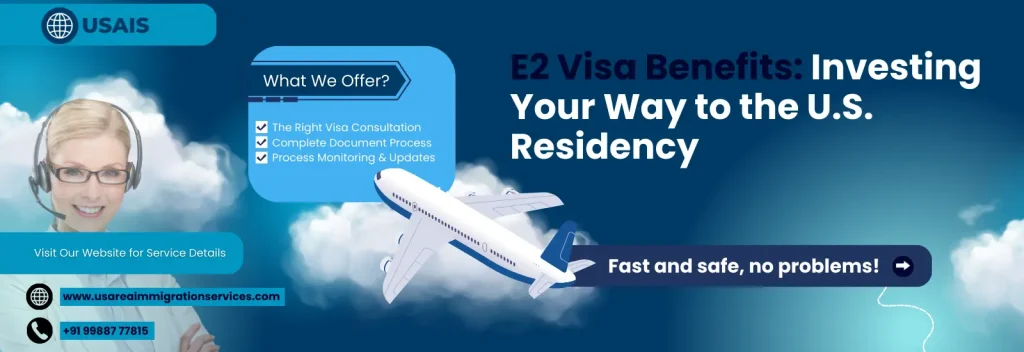 E2 Visa Benefits: Investing Your Way to the U.S. Residency