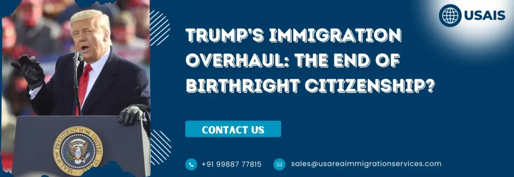 Trump’s Immigration Overhaul The End of Birthright Citizenship