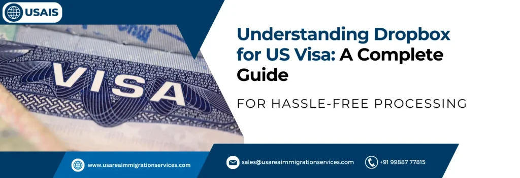 Understanding Dropbox for US Visa A Complete Guide for Hassle-Free Processing